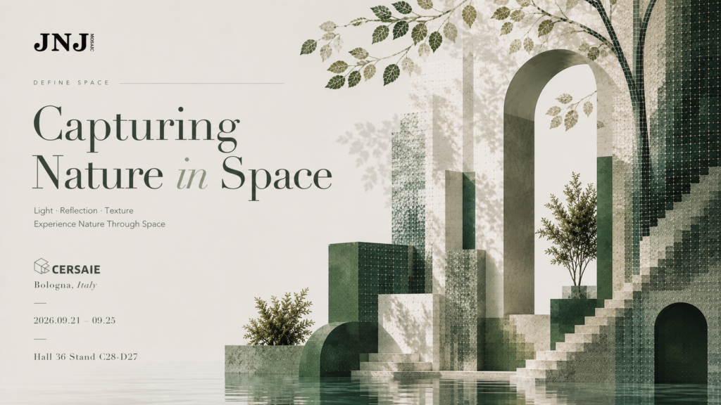 From Chinese Creation to Global Expression: JNJMosaic at CERSAIE 2026 13 Meet JNJMosaic at Hall 36 Stand C28 D27 from 21 to 25 September 2026